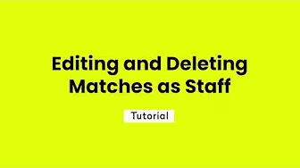 Editing and Deleting Matches as Staff