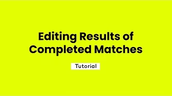 Editing results of completed matches