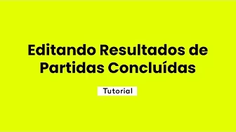 Editando Resultados de Partidas Concluídas